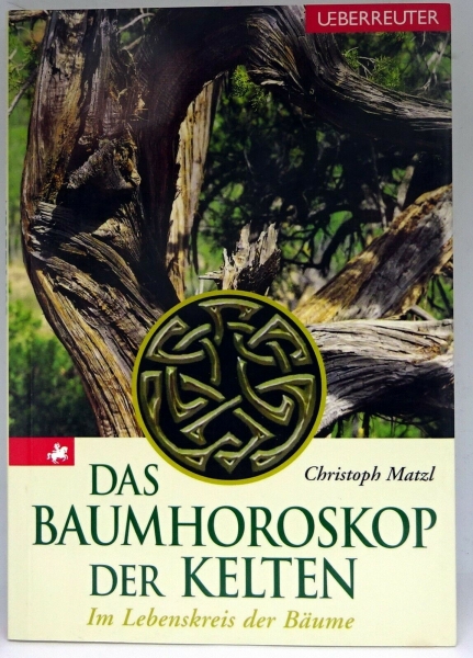 Das Baumhoroskop der Kelten - Im Lebenskreis der Bäume von Christoph Matzl